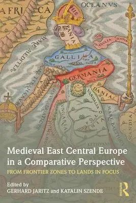 Stredoveká východná a stredná Európa v komparatívnej perspektíve: Od pohraničných oblastí k sústredeným krajinám - Medieval East Central Europe in a Comparative Perspective: From Frontier Zones to Lands in Focus