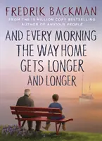 A každé ráno je cesta domov dlhšia a dlhšia - od autora bestselleru New York Times Anxious People - And Every Morning the Way Home Gets Longer and Longer - From the New York Times bestselling author of Anxious People