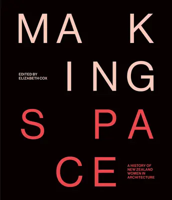 Vytváranie priestoru: História novozélandských žien v architektúre - Making Space: A History of New Zealand Women in Architecture