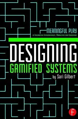 Navrhovanie herných systémov: Zmysluplná hra v interaktívnej zábave, marketingu a vzdelávaní - Designing Gamified Systems: Meaningful Play in Interactive Entertainment, Marketing and Education