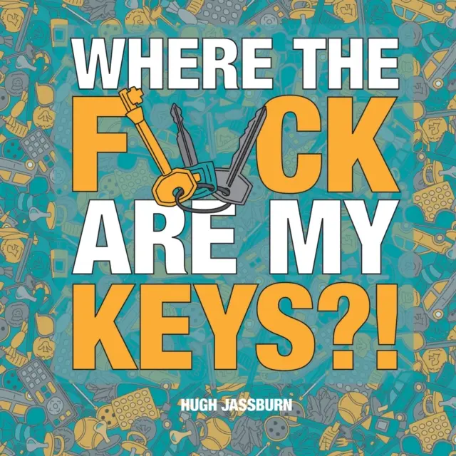 Kde sú, do pr*ele, moje kľúče?! - Dobrodružstvo hľadania a nachádzania pre večne zabúdajúcich - Where the F*ck Are My Keys?! - A Search-and-Find Adventure for the Perpetually Forgetful