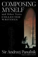 Komponovanie seba a iných textov: Zborník spisov - Composing Myself and Other Texts: Collected Writings