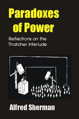 Paradoxy moci: Úvahy o intermezze Thatcherovej - Paradoxes of Power: Reflections on the Thatcher Interlude