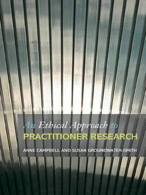 Etický prístup k praktickému výskumu: Riešenie problémov a dilem v akčnom výskume - An Ethical Approach to Practitioner Research: Dealing with Issues and Dilemmas in Action Research