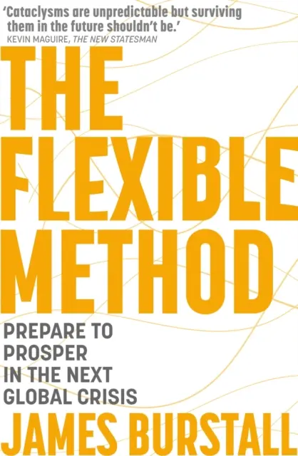 Flexibilná metóda: Pripravte sa na prosperitu v ďalšej globálnej kríze - The Flexible Method: Prepare to Prosper in the Next Global Crisis
