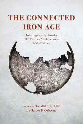 Prepojená doba železná: medziregionálne siete vo východnom Stredomorí v rokoch 900 - 600 pred Kr. - The Connected Iron Age: Interregional Networks in the Eastern Mediterranean, 900-600 Bce
