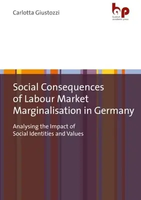 Sociálne dôsledky marginalizácie trhu práce v Nemecku: Vplyv sociálnych identít a hodnôt na sociálne dôsledky v Nemecku - Social Consequences of Labour Market Marginalisation in Germany: Analysing the Impact of Social Identities and Values