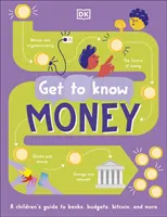 Spoznajte: Peniaze - zábavný, názorný sprievodca tým, ako fungujú peniaze a ako sa o ne starať - Get To Know: Money - A Fun, Visual Guide to How Money Works and How to Look After It