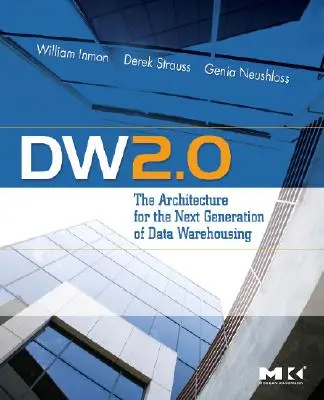 Dw 2.0: Architektúra pre novú generáciu dátových skladov - Dw 2.0: The Architecture for the Next Generation of Data Warehousing