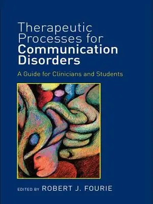 Terapeutické postupy pri poruchách komunikácie: Príručka pre lekárov a študentov - Therapeutic Processes for Communication Disorders: A Guide for Clinicians and Students