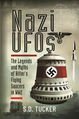 Nacistické UFO: Legendy a mýty o Hitlerových lietajúcich tanieroch počas 2. svetovej vojny - Nazi UFOs: The Legends and Myths of Hitler's Flying Saucers in Ww2