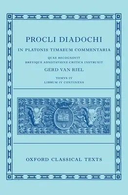 Proclus: (Procli Diadochi, in Platonis Timaeum Commentaria Librum Primum) - Proclus: Commentary on Timaeus, Book 4 (Procli Diadochi, in Platonis Timaeum Commentaria Librum Primum)