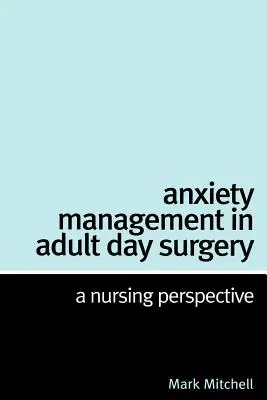 Zvládanie úzkosti v dennej chirurgii dospelých: Ošetrovateľská perspektíva - Anxiety Management in Adult Day Surgery: A Nursing Perspective