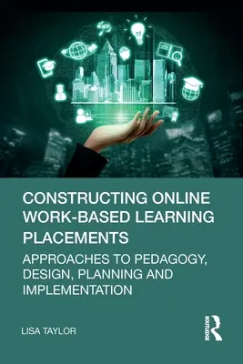 Konštruovanie online vzdelávacích pobytov na pracovisku: Prístupy k pedagogike, navrhovaniu, plánovaniu a realizácii - Constructing Online Work-Based Learning Placements: Approaches to Pedagogy, Design, Planning and Implementation