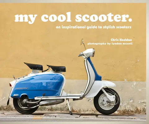Môj super skúter: Inšpiratívny sprievodca štýlovými kolobežkami - My Cool Scooter: An Inspirational Guide to Stylish Scooters