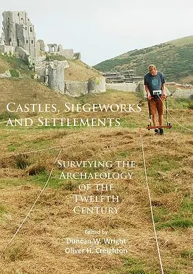 Hrady, obliehacie stanice a osady: Sídla a osady: archeológia dvanásteho storočia - Castles, Siegeworks and Settlements: Surveying the Archaeology of the Twelfth Century