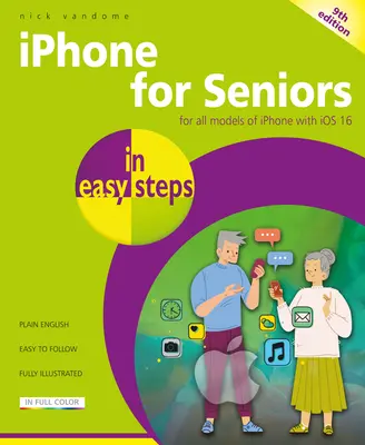 iPhone pre seniorov v jednoduchých krokoch: Pre všetky modely iPhone s IOS 16 - iPhone for Seniors in Easy Steps: For All Models of iPhone with IOS 16