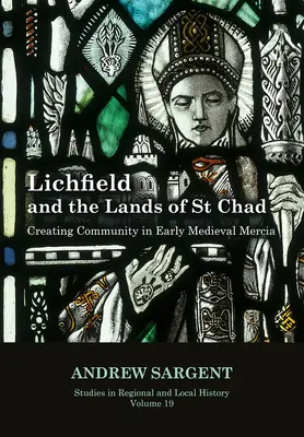 Lichfield a krajiny svätého Chada, 19: Vytváranie spoločenstva v ranostredovekej Mercii - Lichfield and the Lands of St Chad, 19: Creating Community in Early Medieval Mercia