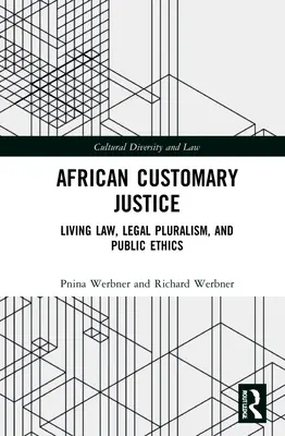 Africké zvykové súdnictvo: Živé právo, právny pluralizmus a verejná etika - African Customary Justice: Living Law, Legal Pluralism, and Public Ethics