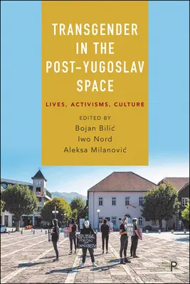Transgender v postjuhoslovanskom priestore: Životy, aktivizmus, kultúra - Transgender in the Post-Yugoslav Space: Lives, Activisms, Culture