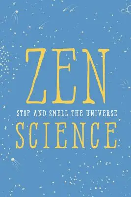 Zen Science: Vydanie: Zenová kniha: Zastav sa a pričuchni k vesmíru - Zen Science: Stop and Smell the Universe