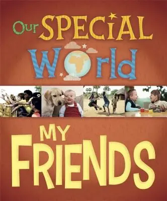 Náš zvláštny svet: Môj svetový svet: Moji priatelia - Our Special World: My Friends