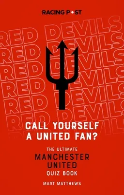 Nazývate sa fanúšikom United?: Najlepší kvíz o Manchestri United - Call Yourself a United Fan?: The Ultimate Manchester United Quiz Book