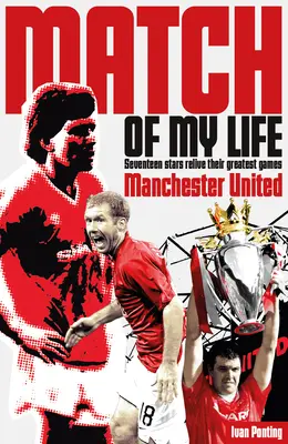 Zápas môjho života s Manchestrom United: Red Devils prežívajú svoje obľúbené zápasy - Manchester United Match of My Life: Red Devils Relive Their Favourite Games