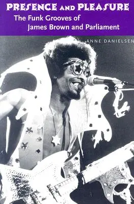 Prítomnosť a potešenie: Funk Grooves of James Brown and Parliament - Presence and Pleasure: The Funk Grooves of James Brown and Parliament