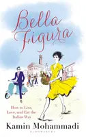 Bella Figura - Ako žiť, milovať a jesť po taliansky - Bella Figura - How to Live, Love and Eat the Italian Way