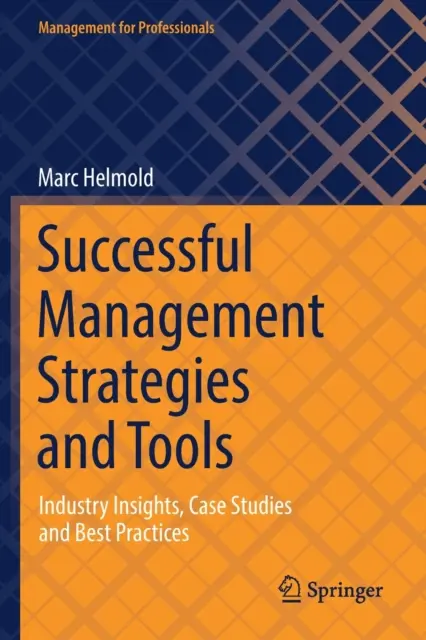 Stratégie a nástroje úspešného riadenia: Manažment riadenia: poznatky z odvetvia, prípadové štúdie a osvedčené postupy - Successful Management Strategies and Tools: Industry Insights, Case Studies and Best Practices