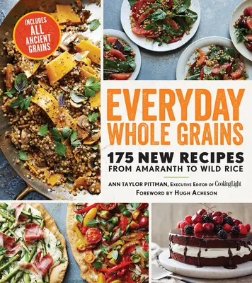 Celozrnné obilniny na každý deň: Vychutnajte si nové recepty: 175 nových receptov od amarantu po divokú ryžu, vrátane každého starobylého zrna - Everyday Whole Grains: 175 New Recipes from Amaranth to Wild Rice, Includes Every Ancient Grain