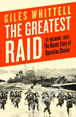 Najväčší nálet - St Nazaire, 1942: Hrdinský príbeh operácie Chariot - Greatest Raid - St Nazaire, 1942: The Heroic Story of Operation Chariot