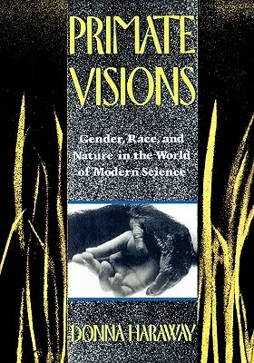 Primárne vízie: Rod, rasa a príroda vo svete modernej vedy - Primate Visions: Gender, Race, and Nature in the World of Modern Science