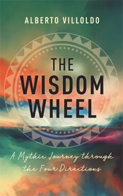 Kolo múdrosti - Mýtická cesta štyrmi smermi - Wisdom Wheel - A Mythic Journey through the Four Directions
