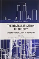Desekularizácia mesta: Londýnske kostoly od roku 1980 po súčasnosť - The Desecularisation of the City: London's Churches, 1980 to the Present