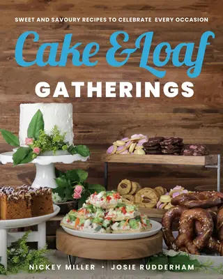 Cake & Loaf Gatherings: Sladké a slané recepty na oslavu každej príležitosti - Cake & Loaf Gatherings: Sweet and Savoury Recipes to Celebrate Every Occasion