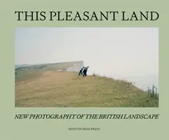 Táto príjemná krajina - Nová britská krajinárska fotografia - This Pleasant Land - New British Landscape Photography