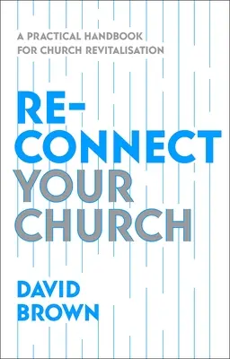 Znovu spojte svoj zbor: Praktická príručka na oživenie cirkvi - Reconnect Your Church: A Practical Handbook for Church Revitalisation