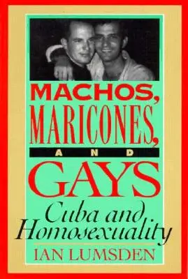 Machos Maricones & Gays: Kuba a homosexualita - Machos Maricones & Gays: Cuba and Homosexuality