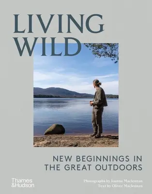 Žiť divoko: Nové začiatky v prírode - Living Wild: New Beginnings in the Great Outdoors