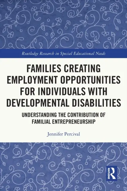 Rodiny vytvárajúce pracovné príležitosti pre jednotlivcov s vývojovými poruchami: Pochopenie prínosu rodinného podnikania - Families Creating Employment Opportunities for Individuals with Developmental Disabilities: Understanding the Contribution of Familial Entrepreneurshi