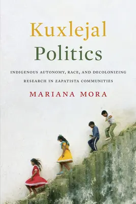 Kuxlejal Politics: Autonómia pôvodných obyvateľov, rasa a dekolonizujúci výskum v zapatistických komunitách - Kuxlejal Politics: Indigenous Autonomy, Race, and Decolonizing Research in Zapatista Communities
