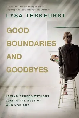 Dobré hranice a rozlúčky - Milovať druhých bez toho, aby ste stratili to najlepšie, čo vo vás je - Good Boundaries and Goodbyes - Loving Others Without Losing the Best of Who You Are