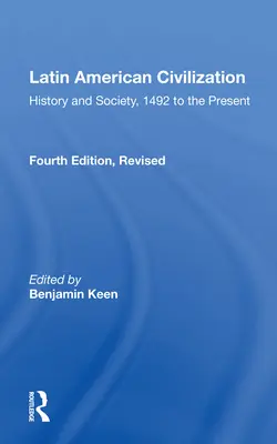 Latinskoamerická civilizácia: Dejiny a spoločnosť od roku 1492 po súčasnosť - štvrté vydanie - Latin American Civilization: History and Society, 1492 to the Present-- Fourth Edition