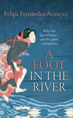 Noha v rieke: Prečo sa naše životy menia - a hranice evolúcie - A Foot in the River: Why Our Lives Change -- And the Limits of Evolution