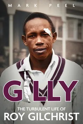 Gilly: Búrlivý život Roya Gilchrista - Gilly: The Turbulent Life of Roy Gilchrist
