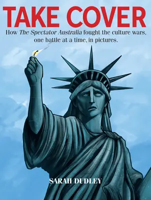 Kryť sa - Ako divák Austrálie bojoval v kultúrnych vojnách, jedna bitka za druhou - Take Cover - How the Spectator Australia Fought the Culture Wars, One Battle at Atime