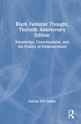 Čierne feministické myslenie, vydanie k 30. výročiu: Vedomosti, vedomie a politika posilnenia postavenia - Black Feminist Thought, 30th Anniversary Edition: Knowledge, Consciousness, and the Politics of Empowerment