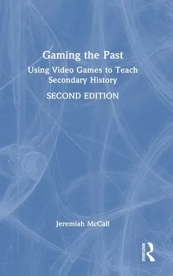 Hranie si s minulosťou: Využitie videohier na vyučovanie dejepisu na stredných školách - Gaming the Past: Using Video Games to Teach Secondary History